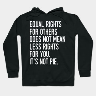 Equality rights for others does not mean less rights for you Hoodie